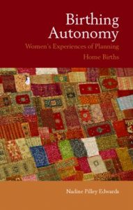 Birthing Autonomy Women's Experiences of Planning Home Births by Nadine Edwards