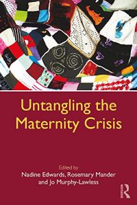 Untangling the Maternity Crisis by Nadine Edwards (Editor), Rosemary Mander (Editor), Jo Murphy-Lawless (Editor)